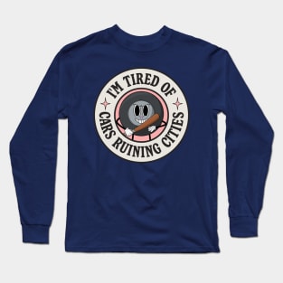 I'm Tired Of Cars Ruining Cities - Tire Pun Long Sleeve T-Shirt